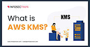 What is AWS KMS?