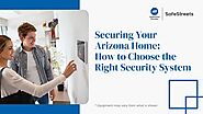 How to Select the Right Security System for Your Arizona Home?