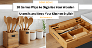 10 Genius Ways to Organize Your Wooden Utensils and Keep Your Kitchen Stylish