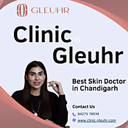 Best Skin Doctor in Chandigarh - Clinic Gleuhr