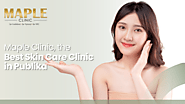 Best Skin Care Clinic in Publika - Maple Clinic