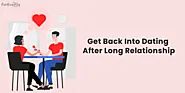 How To Get Back Into Dating After a Long Relationship
