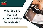 What are the best car batteries to buy in Adelaide?