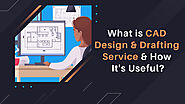 All You Need to Know about CAD Design and Drafting Services and How It's Useful