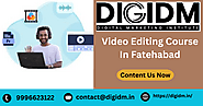 Video Editing Course in Fatehabad: DigiDM Institute