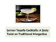 Lemon Tequila Cocktails: A Zesty Twist on Traditional Margaritas