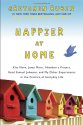 Happier at Home: Kiss More, Jump More, Abandon a Project, Read Samuel Johnson, and My Other Experiments in the Practi...
