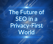 The Future of SEO in a Privacy-First World - Visual Marketing - Digital Marketing Agency