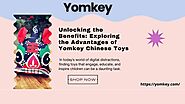 Unlocking the Benefits: Exploring the Advantages of Yomkey Chinese Toys