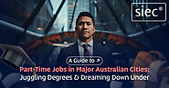 A Guide to Part-Time Jobs in Major Australian Cities: Juggling Degrees and Dreaming Down Under