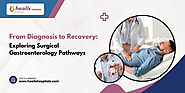 From Diagnosis To Recovery: Exploring Surgical Gastroenterology Pathways