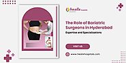 The Role of Bariatric Surgeons - Expertise and Specializations in Hyderabad