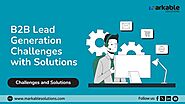 Top 10 B2B Lead Generation Challenges with Solutions - Markable Solutions