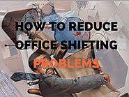 How to Reduce Office Shifting Problems with Hire to a Packers and Movers?