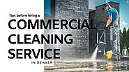 Tips before hiring a commercial cleaning service in Denver