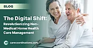 The Digital Shift: Revolutionizing Non-Medical Home Health Care Management | Care Coordinations