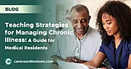 Teaching Strategies for Managing Chronic Illness: A Guide for Medical Residents | Care Coordinations