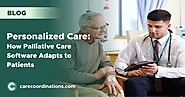 Personalized Care: How Palliative Care Software Adapts to Patients | Care Coordinations