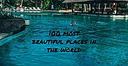 Discover the 100 Most Beautiful Places in the World You Must Visit in Your Lifetime - Skr Travel and Insurance deals