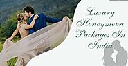 Luxury & Beautiful Honeymoon In India: More Secrets And Tips - Skr Travel and Insurance deals