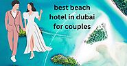 Wondering How To Make Your Best Beach Hotel In Dubai For Couples Rock? Read This! - Skr Travel and Insurance deals