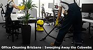 Office Cleaning Brisbane: Sweeping Away the Cobwebs
