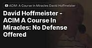 ACIM: A Course In Miracles David Hoffmeister