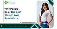 Why People Seek The Best Weight Loss Specialists