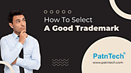 HOW TO SELECT A GOOD TRADEMARK? - PatnTech