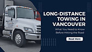 Long-Distance Towing in Vancouver: What You Need to Know Before Hitting the Road