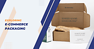 What Is E-Commerce Packaging? Unboxing Experiences