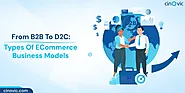 From B2B To D2C: Types Of ECommerce Business Models