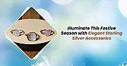 Illuminate This Festive Season with Elegant Sterling Silver Accessories