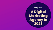 Why Hire A Digital Marketing Agency In 2023