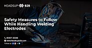 Safety Tips for Handling Welding Electrodes