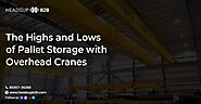 Pallet Storage with Overhead Cranes: Pros and Cons