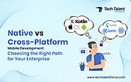 Native vs. Cross-Platform Mobile Development: Choosing the Right Path for Your Enterprise