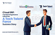 Cloud ERP: Transforming Diverse Industries: A Tech Talent Force Success Story