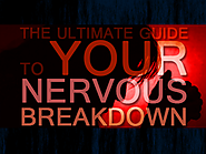 The Ultimate Guide to Your Nervous Breakdown