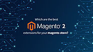 Which are the best Magento 2 extensions for your Magento store - Blog