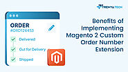 Benefits of Implementing Magento 2 Custom Order Number Extension - Blog