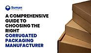 A Comprehensive Guide to Choosing the Right Corrugated Packaging Manufacturer – Corrugated Boxes Manufacturers & Supp...