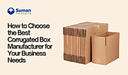 How to Choose the Best Corrugated Box Manufacturer for Your Business Needs – Corrugated Boxes Manufacturers & Supplie...