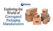 Exploring the World of Corrugated Packaging Manufacturers – Corrugated Boxes Manufacturers & Suppliers in USA | Suman...