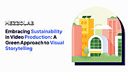 Embracing Sustainability in Video Production: A Green Approach to Visual Storytelling