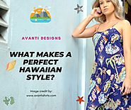 What Makes A Perfect Hawaiian Style? | Avanti Shirts Hawaii
