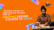 Becoming a Design Pro Exploring the Creative Path at Graphic Design Course in Delhi