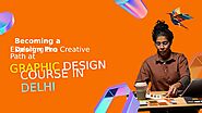 Becoming a Design Pro: Exploring the Creative Path at Graphic Design Course in Delhi by swetagraphicdesignbyjeetechac...