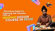 Becoming a Design Pro Exploring the Creative Path at Graphic Design Course in Delhi.pptx