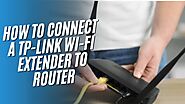 How to Connect a TP-Link Wi-Fi Extender to Your Router in Minutes